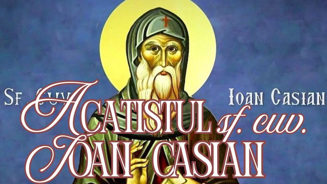 Acatistul Sfântului Cuvios Ioan Casian | 29 Februarie | Rugăciune pentru Curăția Minții