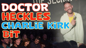 DOCTOR HECKLES CHARLIE KIRK BIT | STAND UP COMEDY