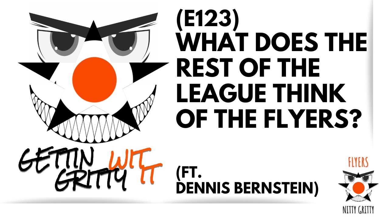 PODCAST: What Does the Rest of the League Think of the Philadelphia Flyers?  – FLYERS NITTY GRITTY