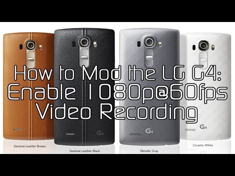 How to Enable 1080p 60FPS Video Recording on the LG G4