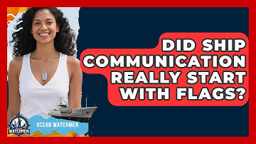 Did Ship Communication Really Start With Flags? - Ocean Watchmen