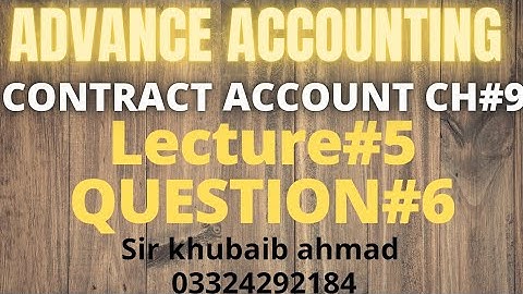 Lecture#5 CONTRACT ACCOUNT||CH#9||Question#6||ADP| ||B.COM||ACCOUNTING KI DUNYA||