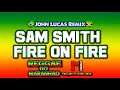 Sam Smith - Fire On Fire - John Lucas (Reggae Remix)