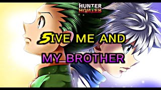 Hunter X Hunter [ AMV ] 5ive me and my brother