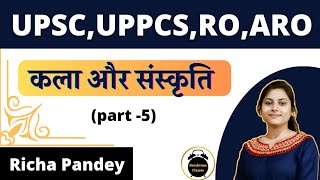 Art and Culture (कला और संस्कृति) Part 5 for UPSC, UPPCS, RO/ARO | Richa Pandey