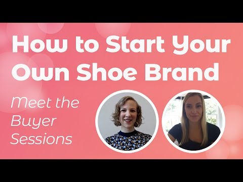 How to Start your Own Shoe Brand - Meet The Buyer Sessions