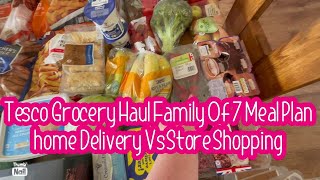 Tesco grocery haul family of 7 meal plan home delivery vs store shopping