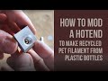 How to machine the hotend to make recycled pet filament from plastic bottles