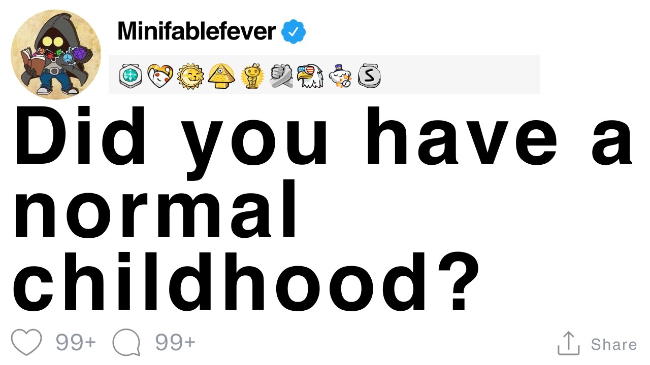 Did you have a normal childhood? [FULL STORY]
