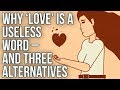 Why love is a useless word  and three alternatives