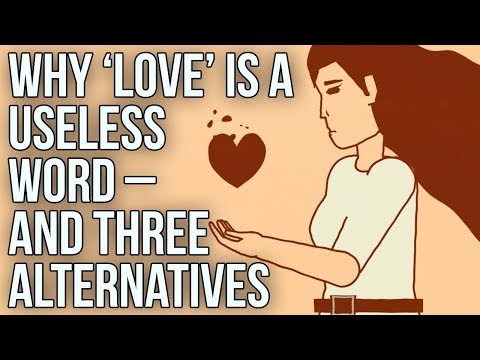 Why Love Is A Useless Word And Three Alternatives