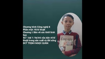 Công nghệ 8: Số 1 bài 1: Vai trò của bản vẽ kĩ thuật trong sản xuất và đời sống