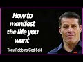 Tony Robbins God said   -----How to manifest the life you want.