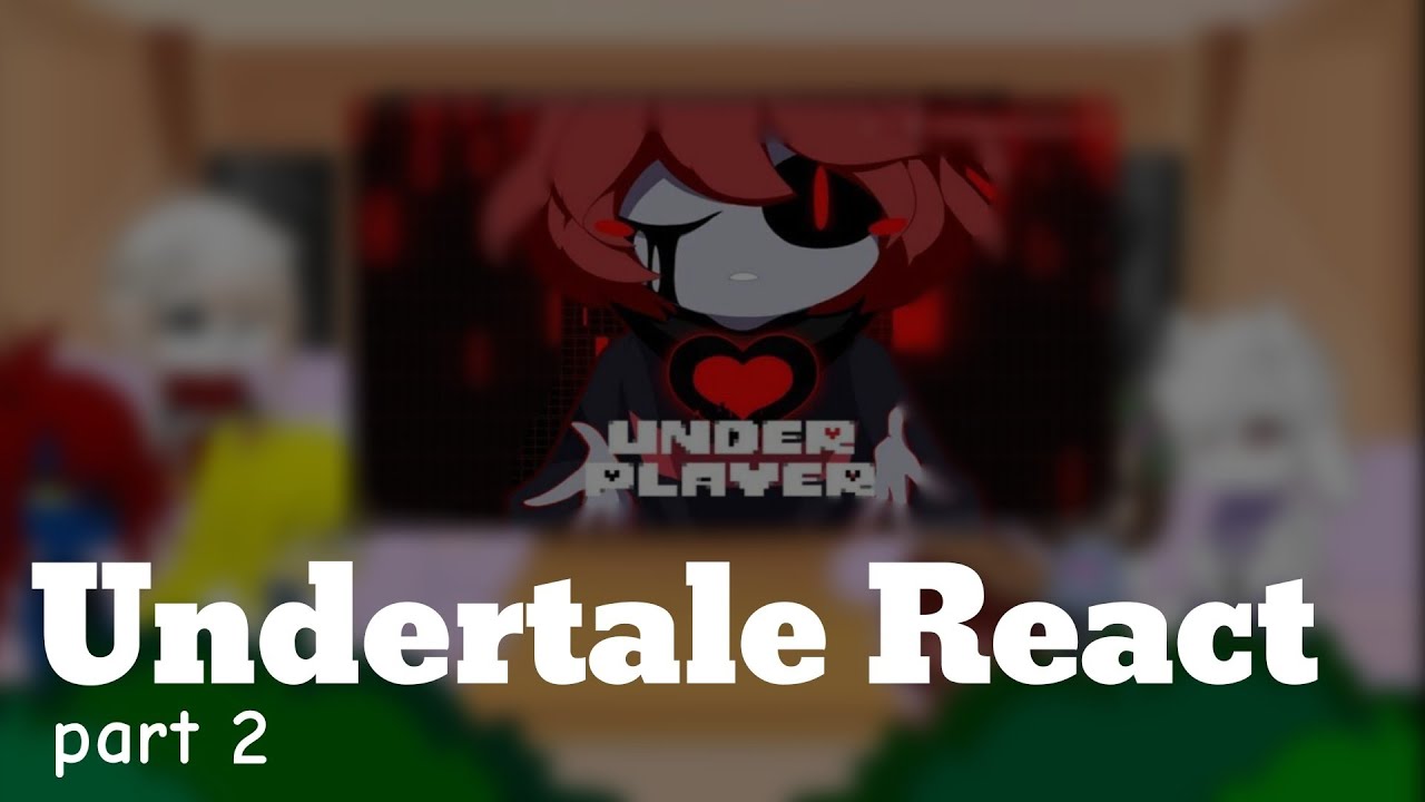 Реакция Undertale на Underplayer [Часть 2] | Увеличьте видео в 2 раза