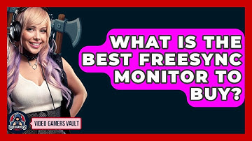 What Is The Best FreeSync Monitor To Buy? - Video Gamers Vault