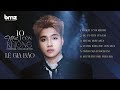 10 MẤT 1 CÒN KHÔNG LÊ GIA BẢO TUYỂN TẬP CA KHÚC NHẠC TRẺ MỚI NHẤT LÊ GIA BẢO 2025