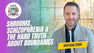 Shrooms, Schizophrenia & The Hard Truth About Boundaries | Mike Stroh