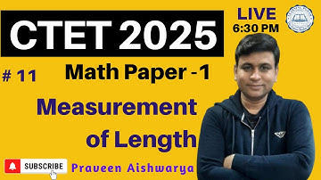 Ace CTET July 2025 | Maths Paper - 1 | Key Concepts Measurement of Length | By:- Praveen Aishwarya