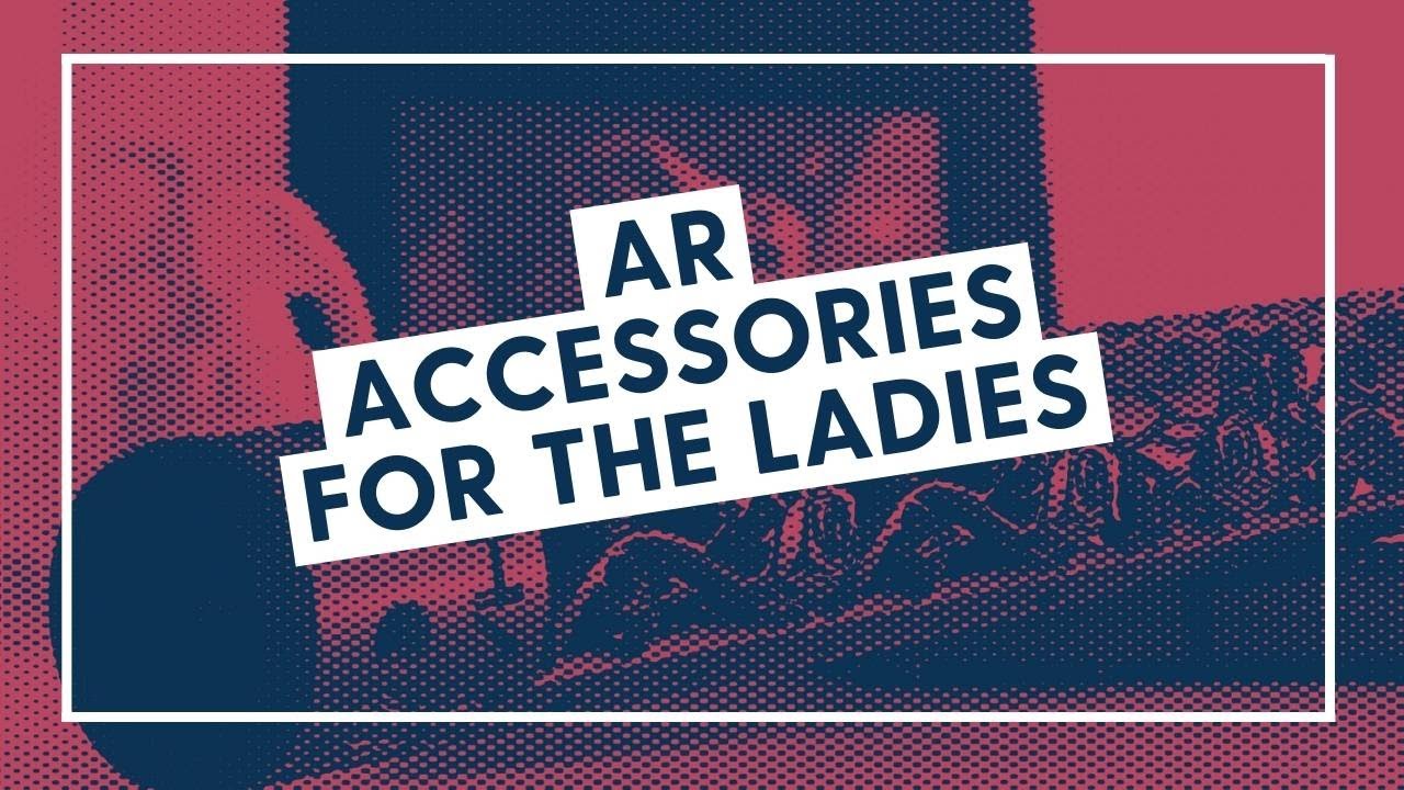 AR Accessories for the Ladies