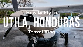 HOW TO FLY to and from UTILA HONDURAS | Travel Vlog