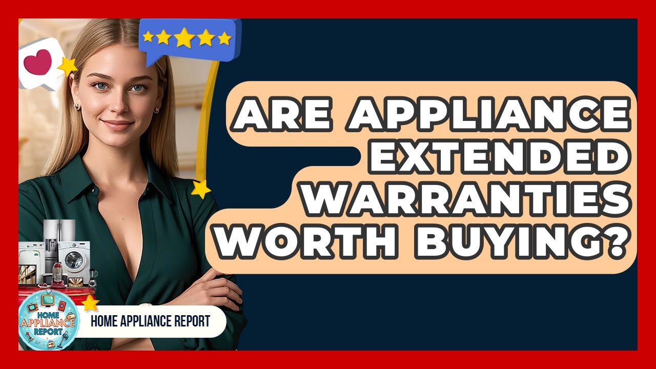 Are Appliance Extended Warranties Worth Buying? - Home Appliance Report