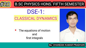 CLASSICAL DYNAMICS: The equations of motion and first integrals