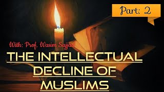 The Intellectual Decline of Muslims (By: Prof. Wasim Sajjad)[Part: 2]