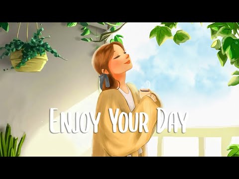 Chill Vibes Songs To Make You Feel Positive Enjoy Your Day ~ Morning Songs