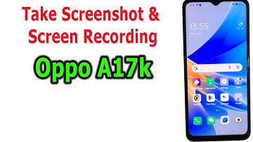 How to take screenshot and screen recording on Oppo A17k