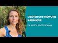 Comment librer une mmoire karmique en moins de 3 min 