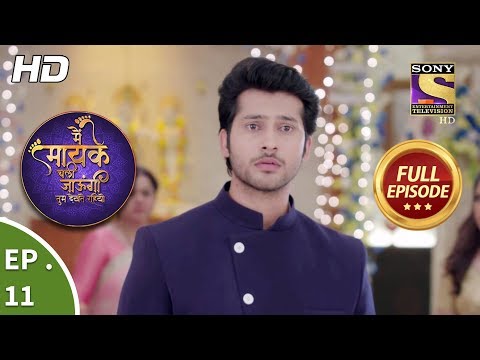 Main Maayke Chali Jaaungi Tum Dekhte Rahiyo - Ep 11 - Full Episode - 25th September, 2018