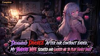 Demanded Divorce After Our Contract Ended,My Yandere Wife Sedated And Locked Me To Play Family Daily