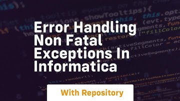 Error handling non fatal exceptions in informatica