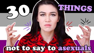 30 Things NOT to Say to ASEXUALS