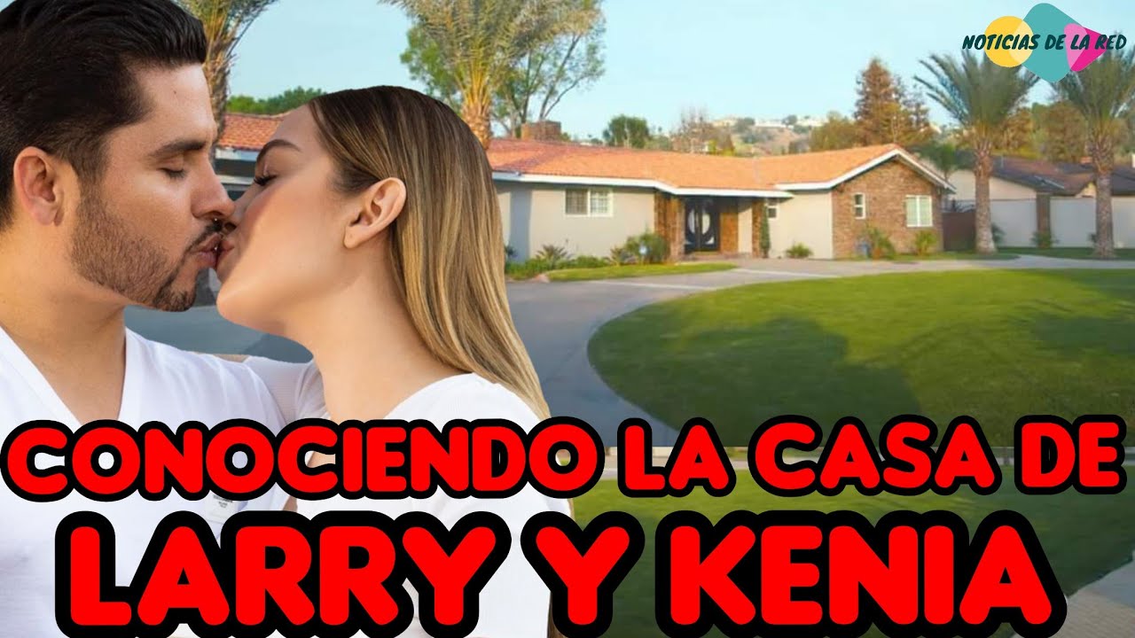 CONOCIENDO LA CASA DE LARRY HERNANDEZ Y KENIA ONTIVEROS. NOTICIAS DE LA ...