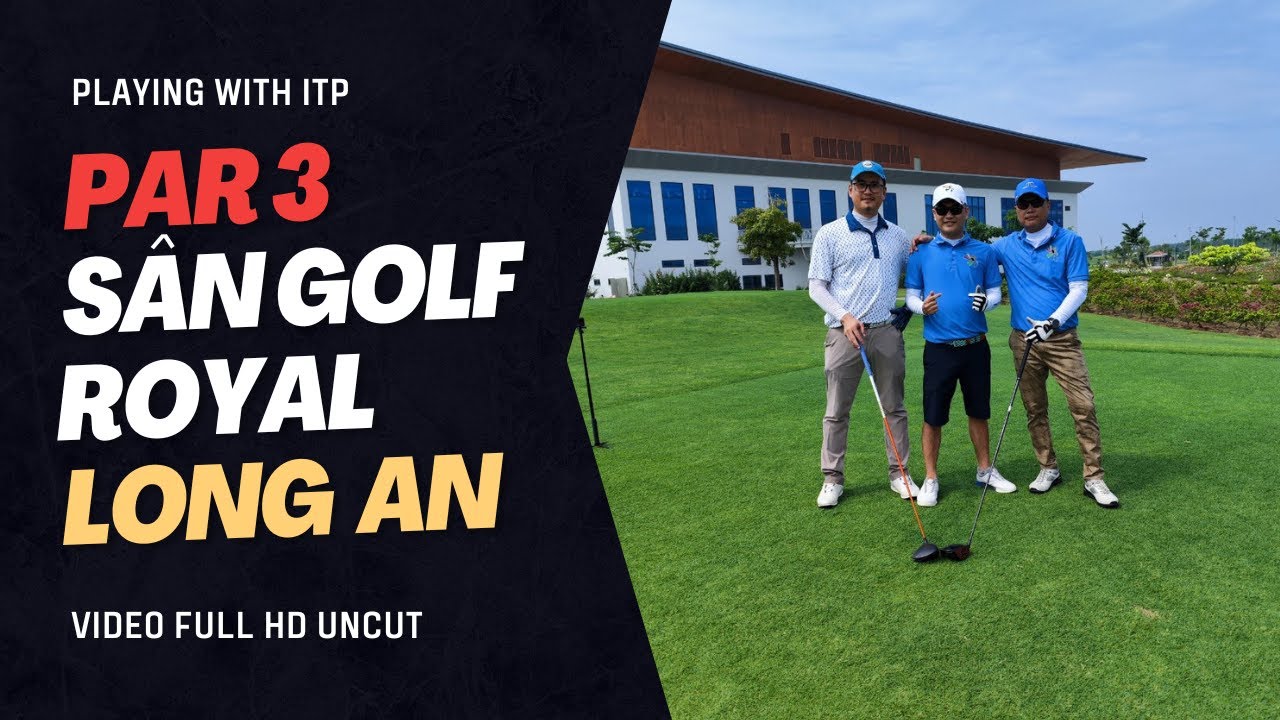 Par 3 sân gôn Royal Long An Golf & Villas cùng ITP Club