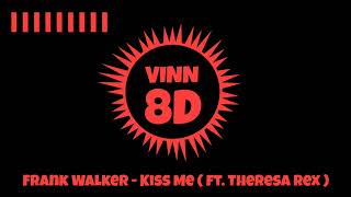 Frank Walker - Kiss Me ( ft. Theresa Rex ) [ 8D AUDIO ]