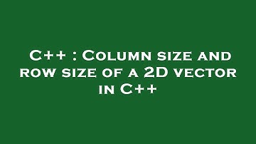 C++ : Column size and row size of a 2D vector in C++