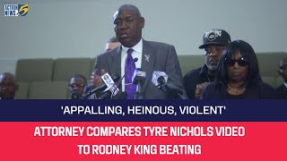 ‘Appalling, heinous’: Attorney compares Tyre Nichols video to Rodney King beating