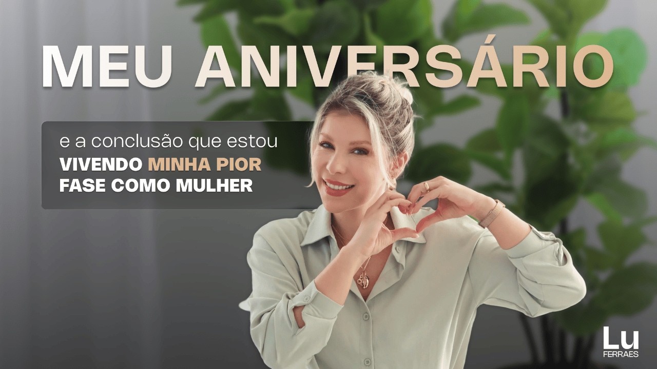 Meu aniversário e a conclusão que estou vivendo minha PIOR FASE como mulher