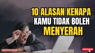10 ALASAN KENAPA KAMU TIDAK BOLEH MENYERAH