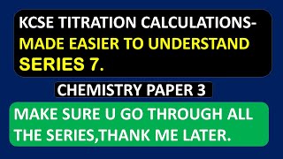 KCSE TITRATION CALCULATIONS-PAPER 3 CHEMISTRY Series 7