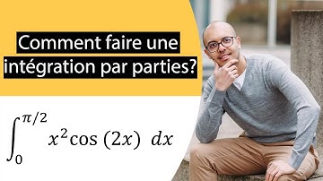 Comment faire une intégration par parties ? - Technique expliquée et exercice