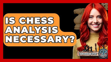 Is Chess Analysis Necessary? - The Board Game Xpert