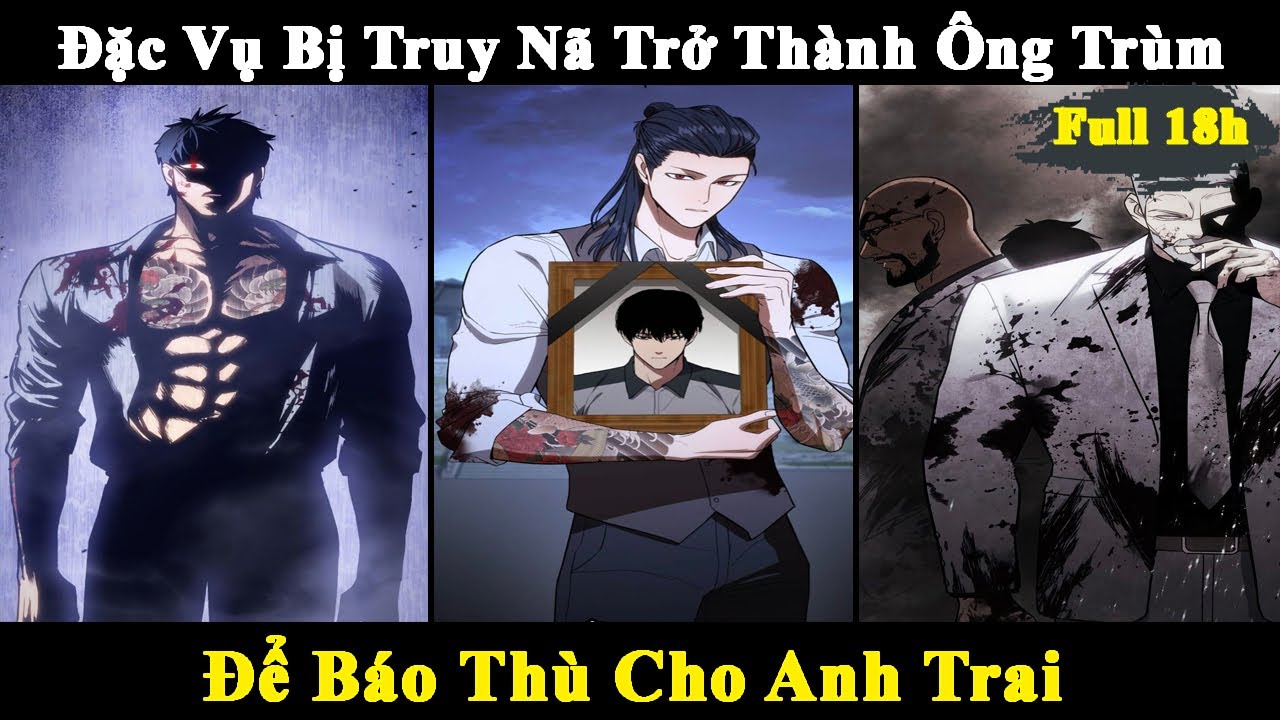 Full 18h | Đặc Vụ Bị Truy Nã Trở Thành Ông Trùm Để Báo Thù Cho Anh Trai | Review Truyện