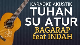 Tuhan Su Atur - Bagarap Feat Indah | Karaoke Akustik Gitar ( No Rap )