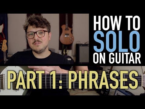 How to SOLO on GUITAR  Part 1 Phrases