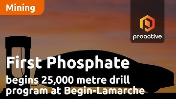 First Phosphate announces beginning of 25,000 metre drill program at Begin-Lamarche