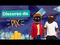 Discurso do PIX - Coxinha e Doquinha