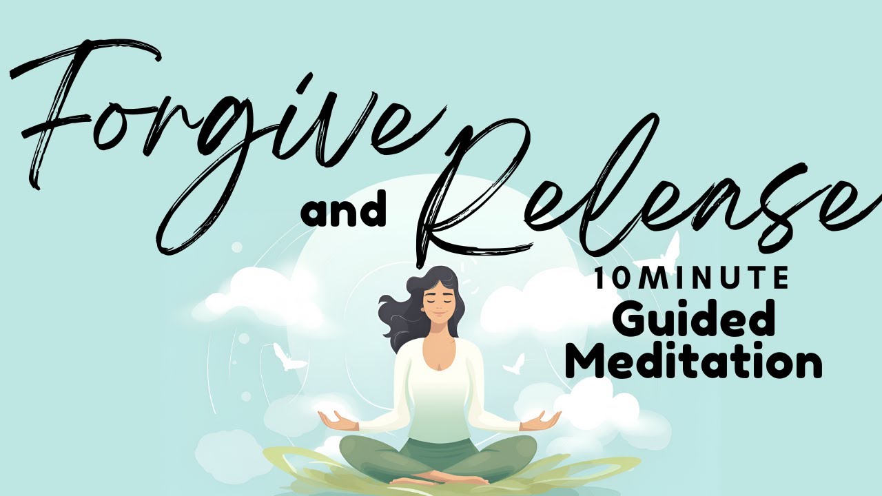 Release and Forgive 10 Minute Guided Meditation for Inner Peace and ...